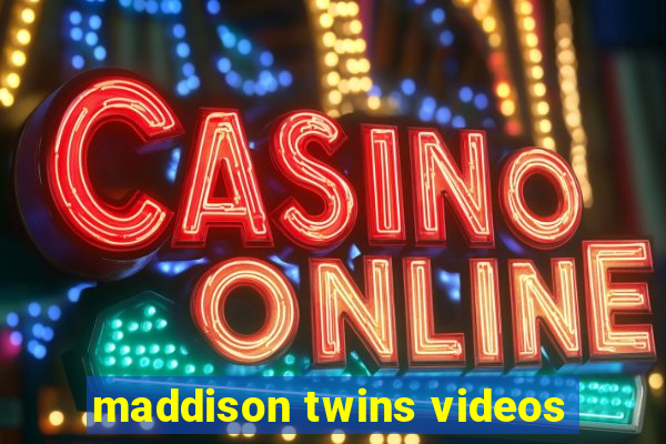 maddison twins videos